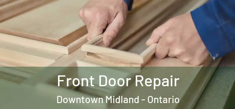 Front Door Repair Downtown Midland - Ontario