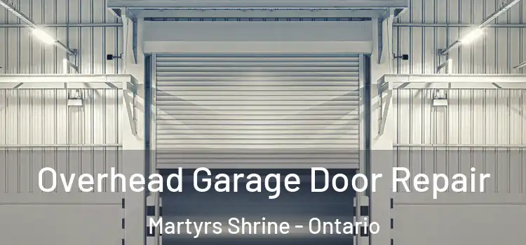 Overhead Garage Door Repair Martyrs Shrine - Ontario